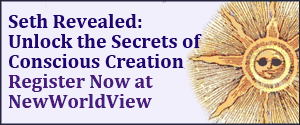Click to Register for Seth Revealed: Learn the Secrets of Conscious Creation